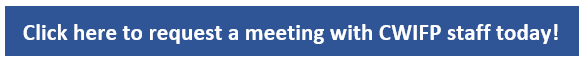 Click here to request a meeting with CWIFP staff today Click here to request a meeting with CWIFP staff today